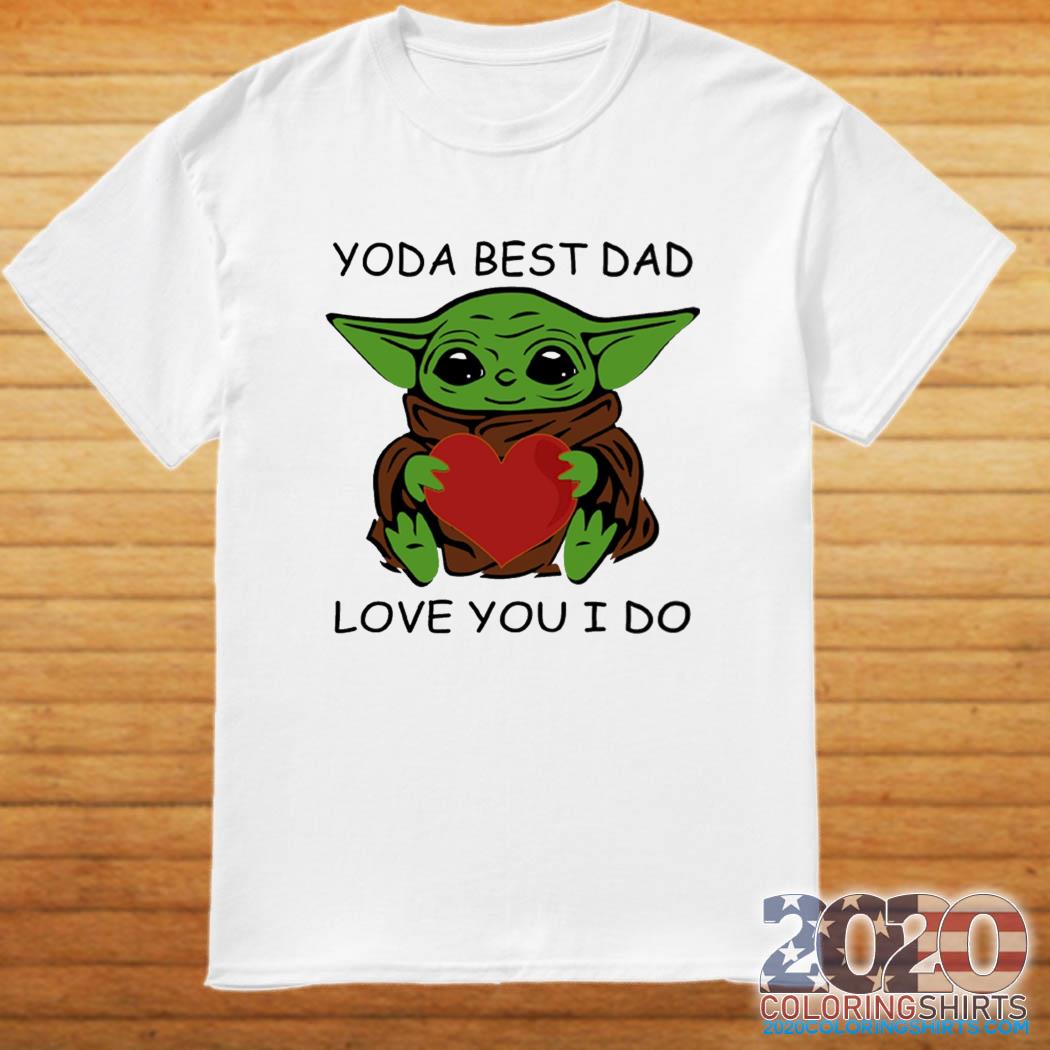 Star Wars Baby Yoda Hug Heart With Yoda Best Dad Love You I Do Happy Father S Day 21 Shirt Coloring Shirts