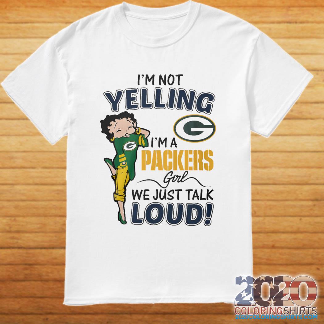 Betty Boop Im Not Yelling Im A Green Bay Packers Shirt - High