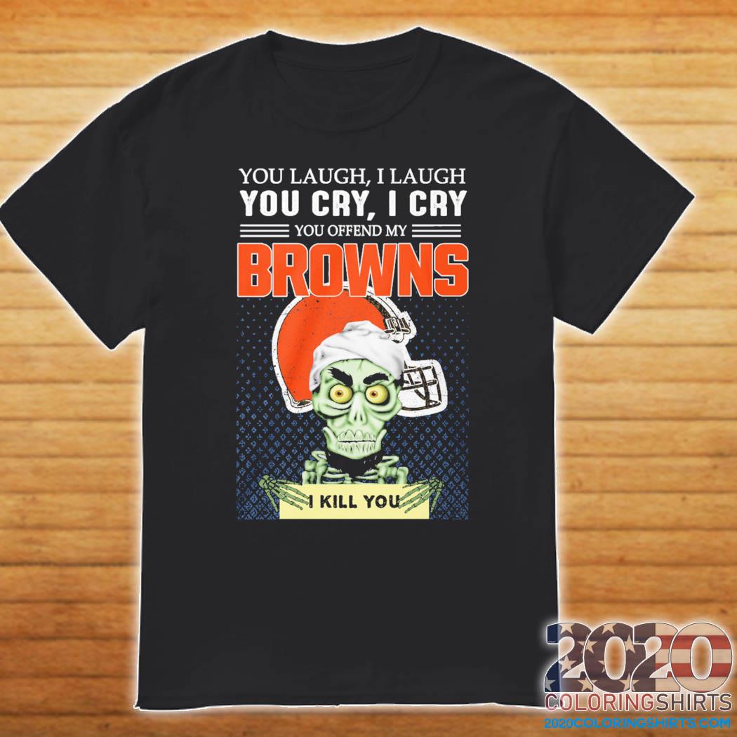Jeff Dunham Achmed You Laugh I Laugh You Cry I Cry You Offend My Cleveland Browns I Kill You 2021 Shirt 2020 Coloringshirts News