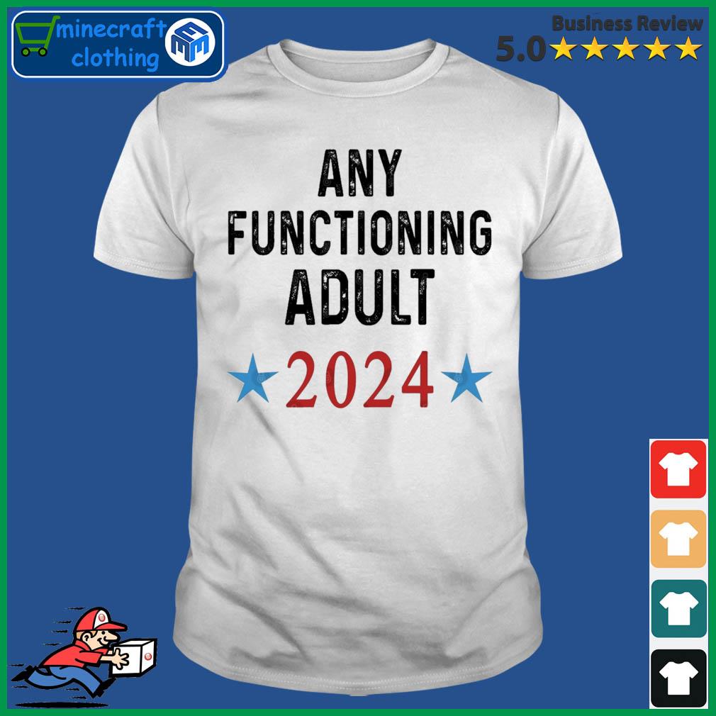 Any Functioning Adult 2024 T-Shirt