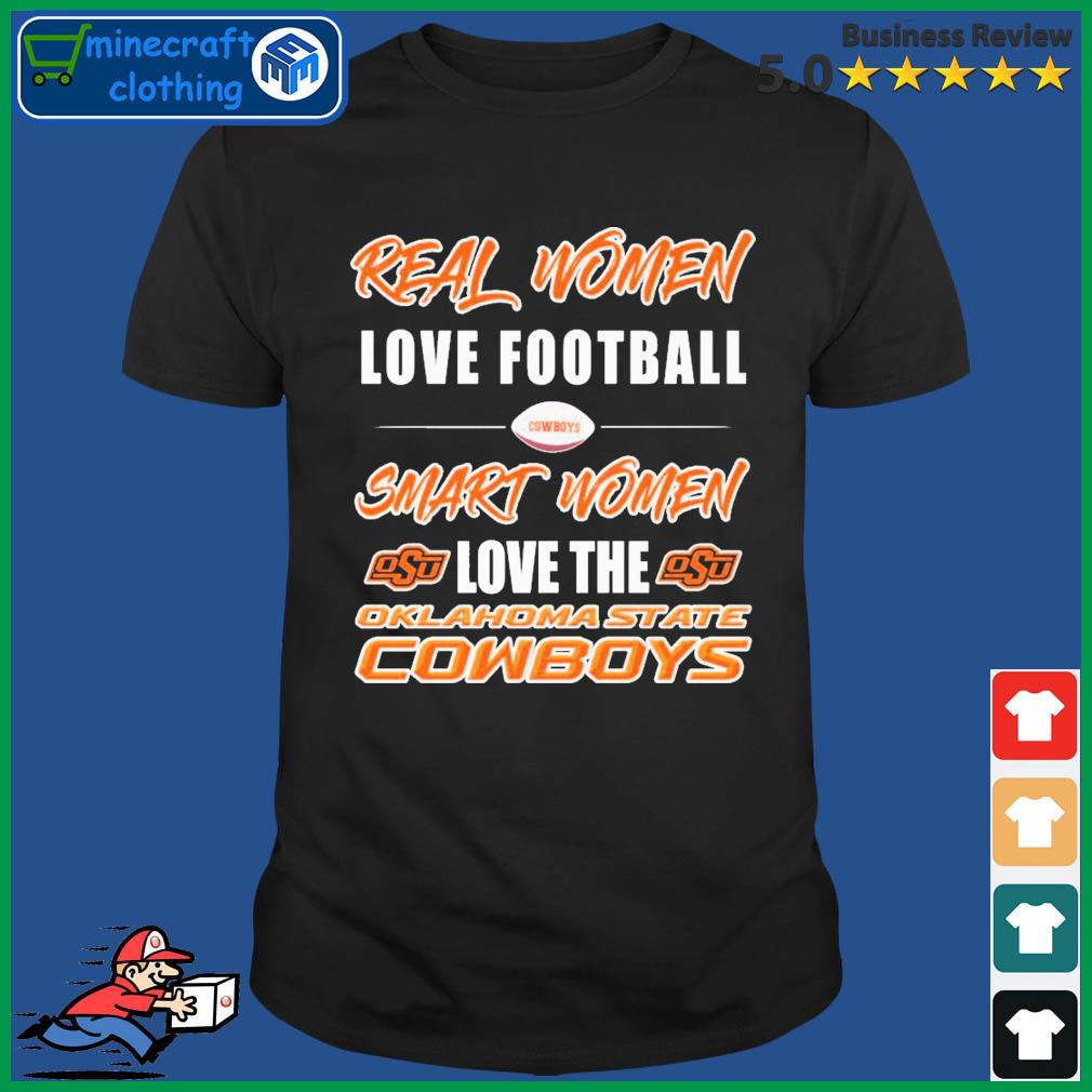 Real Women Love Football Smart Women Love The Oklahoma State Cowboys Shirt