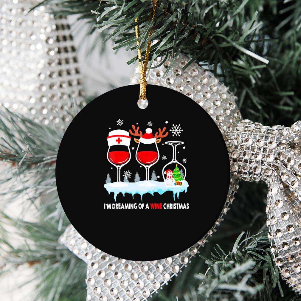 I’m Dreaming Of A Wine Xmas Nurse And Wine Christmas Snowman Ornamen Christmas