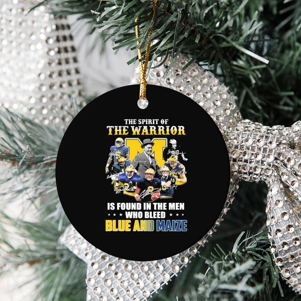Michigan Wolverines The Spirit Of The Warriors Is Found In The Men Who Bleed Blue And Maize Signatures Ornamen Christmas